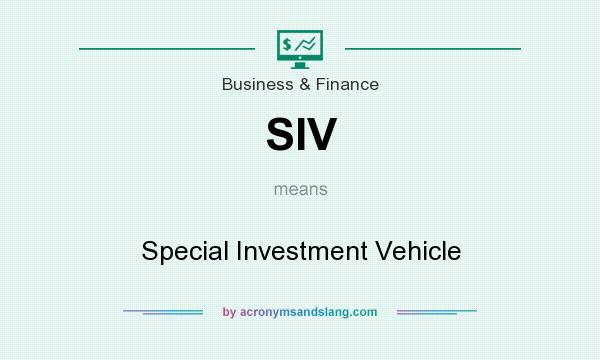 What does SIV mean? It stands for Special Investment Vehicle