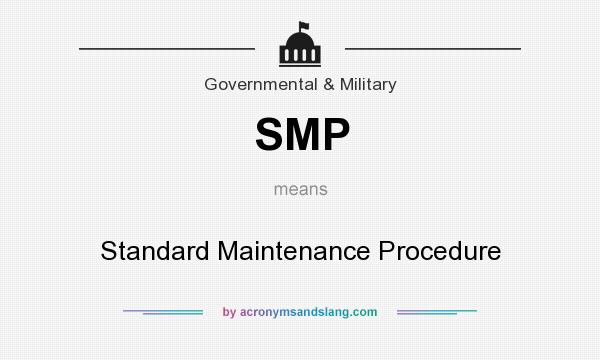 What does SMP mean? It stands for Standard Maintenance Procedure