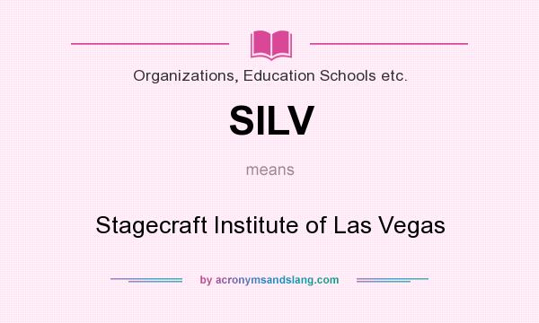 What does SILV mean? It stands for Stagecraft Institute of Las Vegas