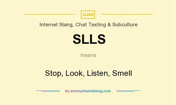 What does SLLS mean? It stands for Stop, Look, Listen, Smell