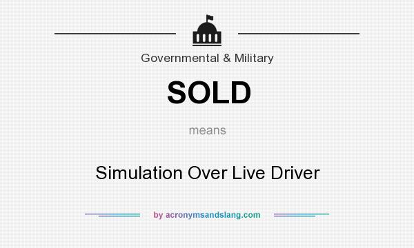 What does SOLD mean? It stands for Simulation Over Live Driver