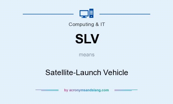 What does SLV mean? It stands for Satellite-Launch Vehicle