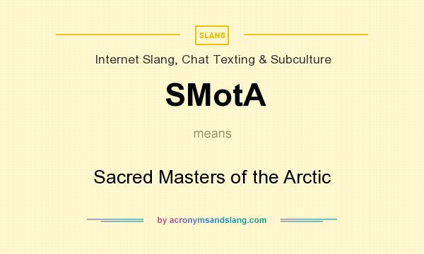 What does SMotA mean? It stands for Sacred Masters of the Arctic