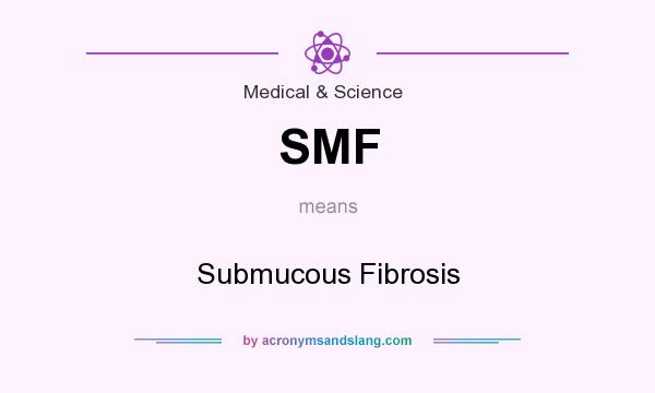 What does SMF mean? It stands for Submucous Fibrosis