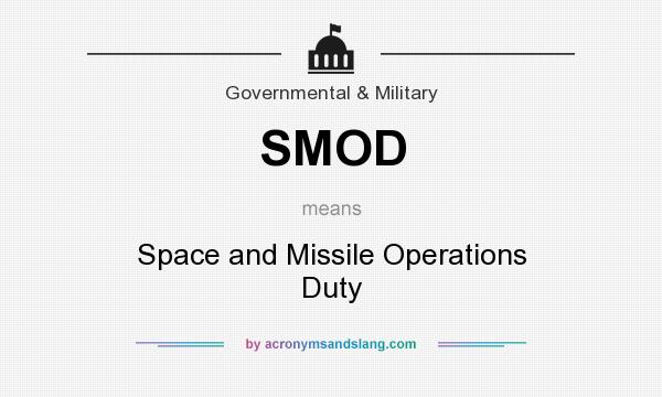 What does SMOD mean? It stands for Space and Missile Operations Duty