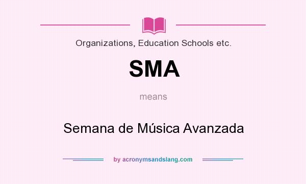 What does SMA mean? It stands for Semana de Música Avanzada