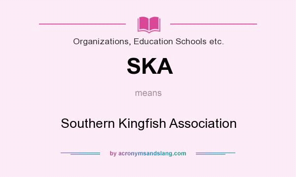 What does SKA mean? It stands for Southern Kingfish Association