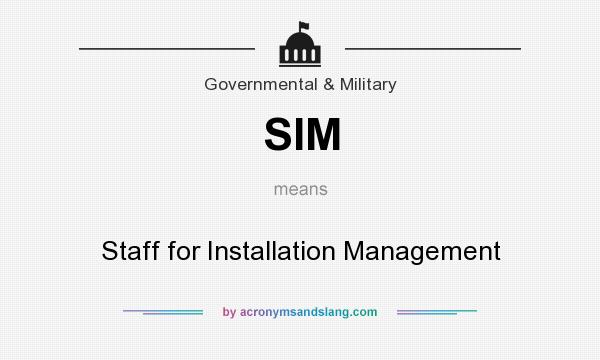 What does SIM mean? It stands for Staff for Installation Management