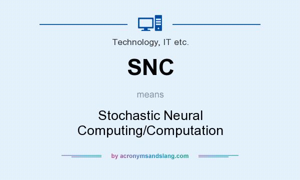 What does SNC mean? It stands for Stochastic Neural Computing/Computation