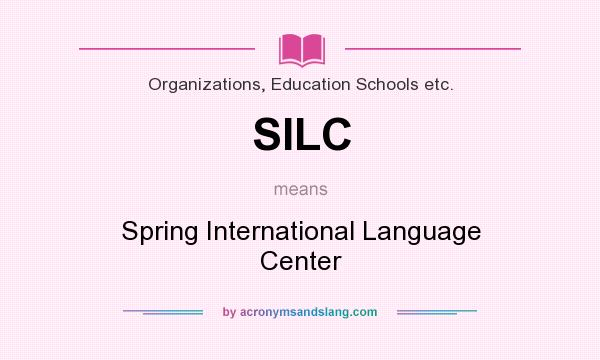 What does SILC mean? It stands for Spring International Language Center