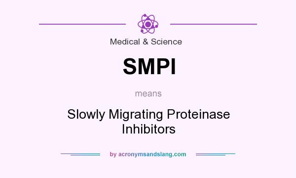 What does SMPI mean? It stands for Slowly Migrating Proteinase Inhibitors