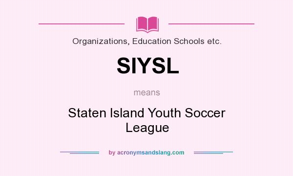 What does SIYSL mean? It stands for Staten Island Youth Soccer League