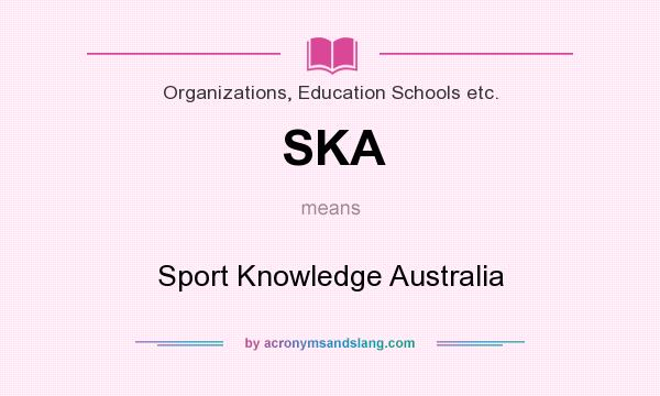 What does SKA mean? It stands for Sport Knowledge Australia