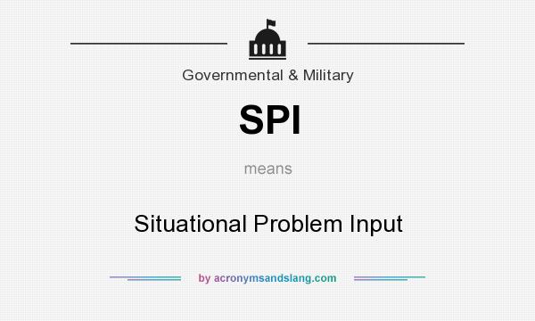What does SPI mean? It stands for Situational Problem Input