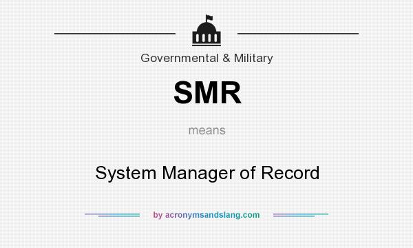 What does SMR mean? It stands for System Manager of Record