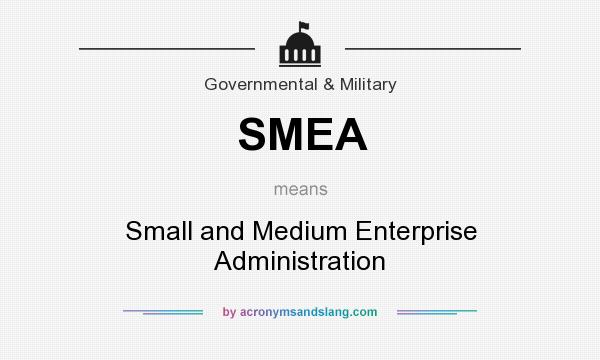 What does SMEA mean? It stands for Small and Medium Enterprise Administration