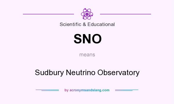 What does SNO mean? It stands for Sudbury Neutrino Observatory