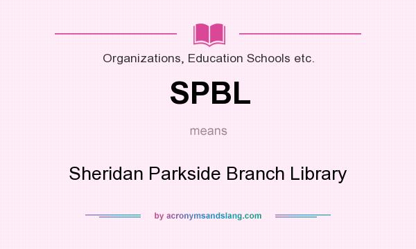 What does SPBL mean? It stands for Sheridan Parkside Branch Library