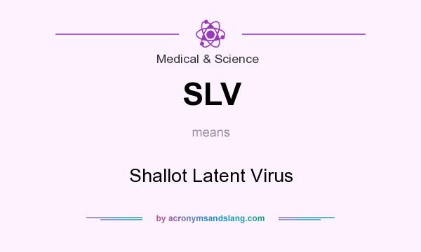 What does SLV mean? It stands for Shallot Latent Virus