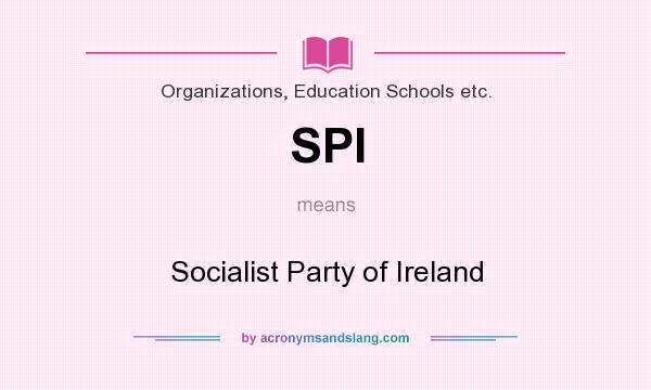What does SPI mean? It stands for Socialist Party of Ireland
