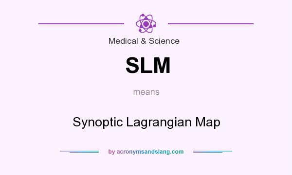 What does SLM mean? It stands for Synoptic Lagrangian Map