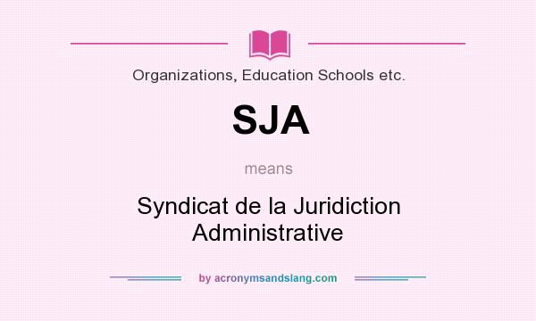 What does SJA mean? It stands for Syndicat de la Juridiction Administrative