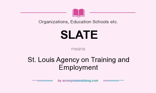 What does SLATE mean? It stands for St. Louis Agency on Training and Employment