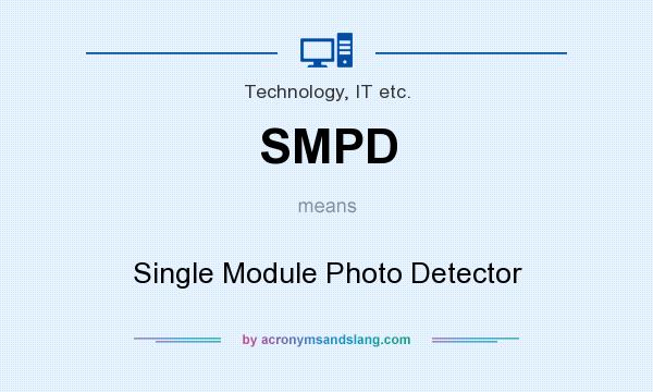 What does SMPD mean? It stands for Single Module Photo Detector