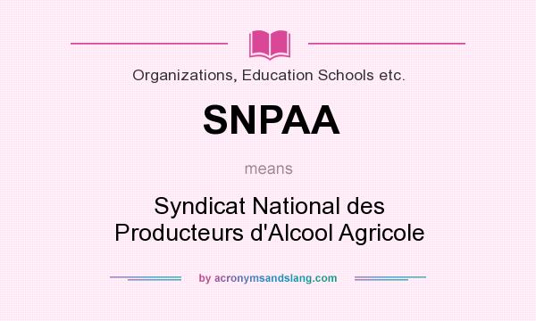What does SNPAA mean? It stands for Syndicat National des Producteurs d`Alcool Agricole