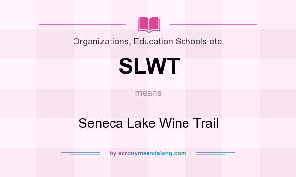 What does SLWT mean? It stands for Seneca Lake Wine Trail