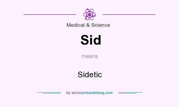 What does Sid mean? It stands for Sidetic