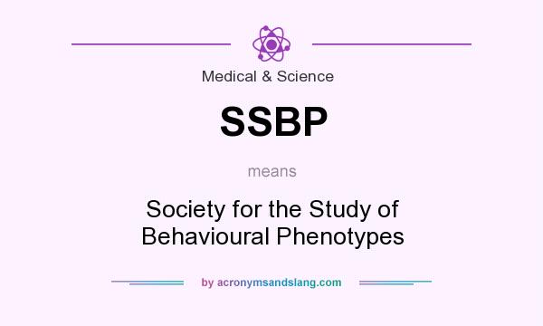 What does SSBP mean? It stands for Society for the Study of Behavioural Phenotypes