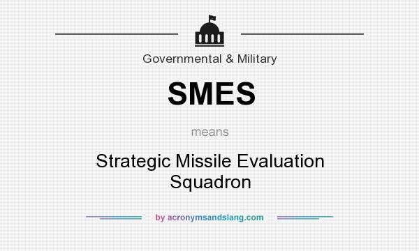What does SMES mean? It stands for Strategic Missile Evaluation Squadron