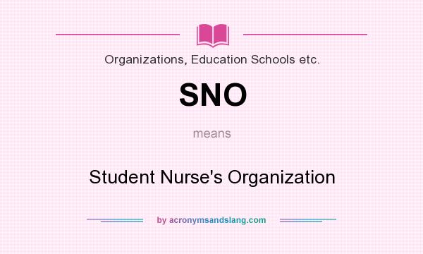 What does SNO mean? It stands for Student Nurse`s Organization