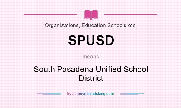 What does SPUSD mean? It stands for South Pasadena Unified School District