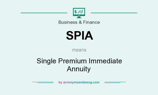 What does SPIA mean? It stands for Single Premium Immediate Annuity