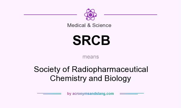 What does SRCB mean? It stands for Society of Radiopharmaceutical Chemistry and Biology