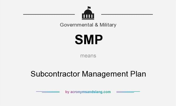 What does SMP mean? It stands for Subcontractor Management Plan