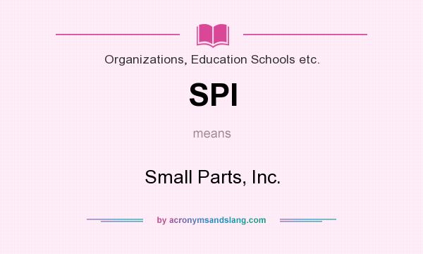 What does SPI mean? It stands for Small Parts, Inc.