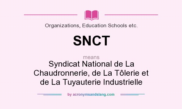 What does SNCT mean? It stands for Syndicat National de La Chaudronnerie, de La Tôlerie et de La Tuyauterie Industrielle