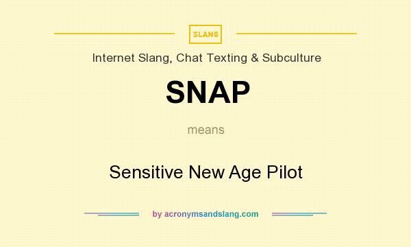 What does SNAP mean? It stands for Sensitive New Age Pilot