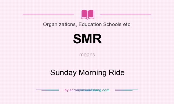 What does SMR mean? It stands for Sunday Morning Ride