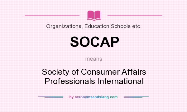 What does SOCAP mean? It stands for Society of Consumer Affairs Professionals International