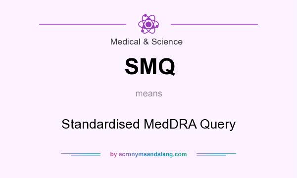 What does SMQ mean? It stands for Standardised MedDRA Query