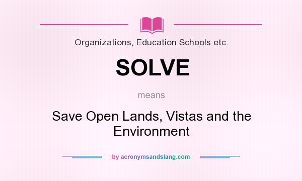 What does SOLVE mean? It stands for Save Open Lands, Vistas and the Environment