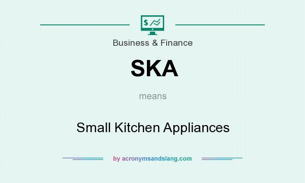 What does SKA mean? It stands for Small Kitchen Appliances