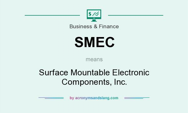 What does SMEC mean? It stands for Surface Mountable Electronic Components, Inc.