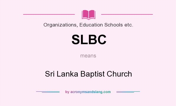 What does SLBC mean? It stands for Sri Lanka Baptist Church