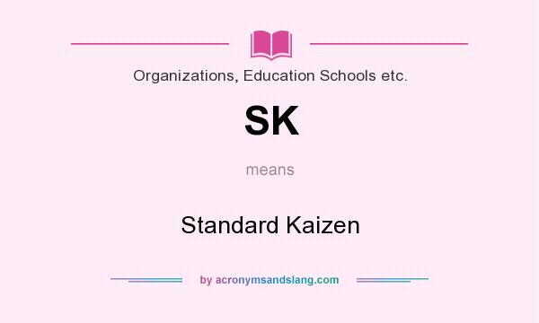 What does SK mean? It stands for Standard Kaizen