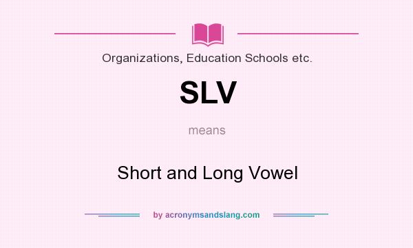 What does SLV mean? It stands for Short and Long Vowel